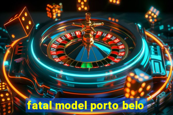 fatal model porto belo